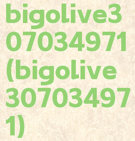 bigolive307034971(bigolive307034971)
