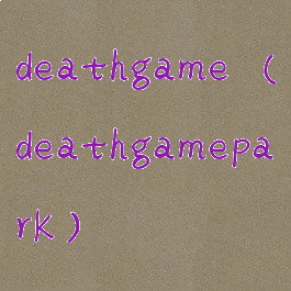 deathgame(deathgamepark)