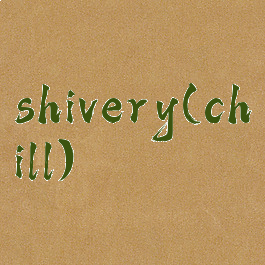 shivery(chill)